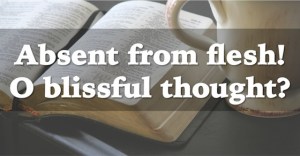 absent from flesh